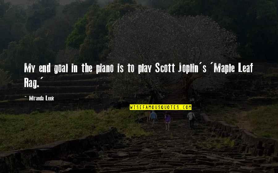 Secours Populaire Quotes By Miranda Leek: My end goal in the piano is to