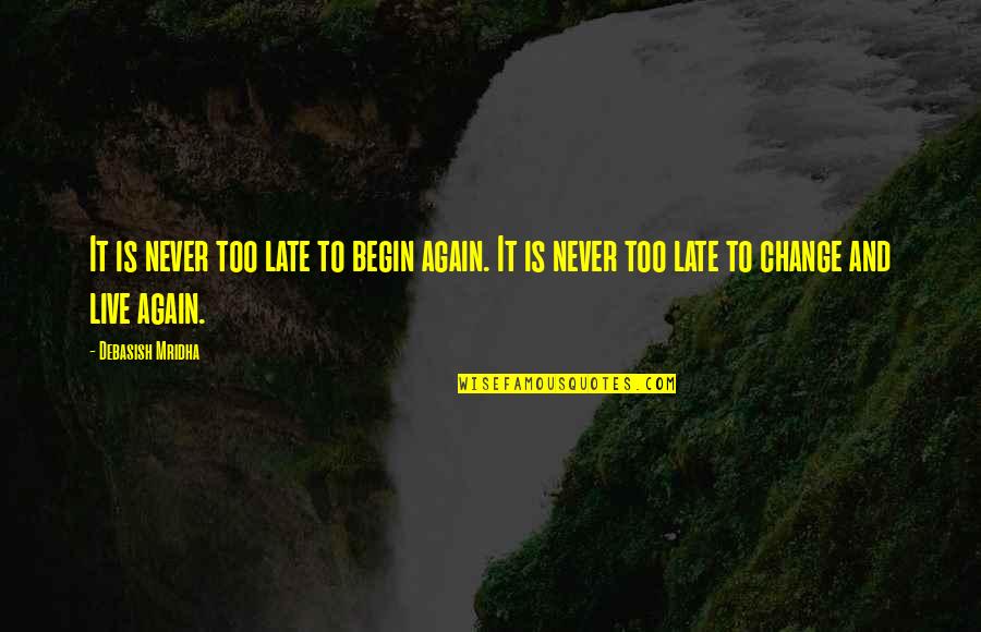 Secousses Sismiques Quotes By Debasish Mridha: It is never too late to begin again.