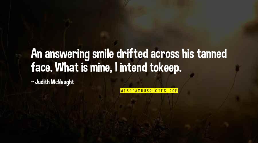 Secousses Sismiques Quotes By Judith McNaught: An answering smile drifted across his tanned face.
