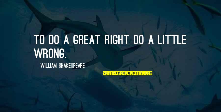 Secoya High School Quotes By William Shakespeare: To do a great right do a little