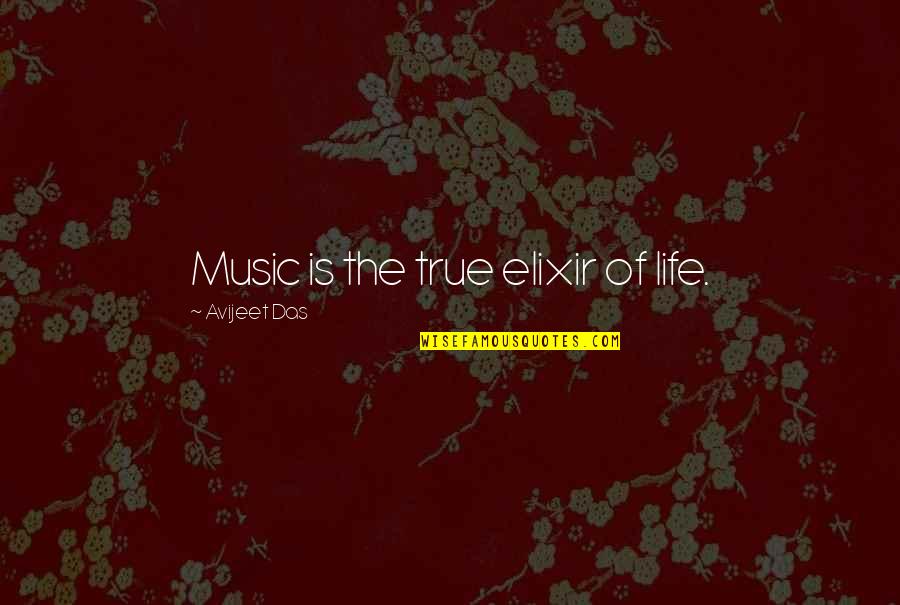 Secrecy And Lies Quotes By Avijeet Das: Music is the true elixir of life. Secrecy And Lies Quotes By Avijeet Das: Music is the true elixir of life.