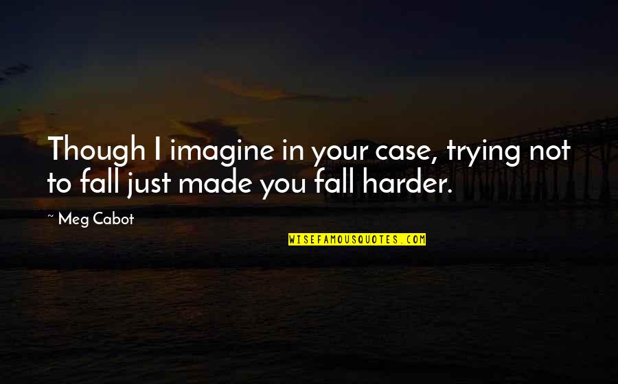 Secrecy And Lies Quotes By Meg Cabot: Though I imagine in your case, trying not