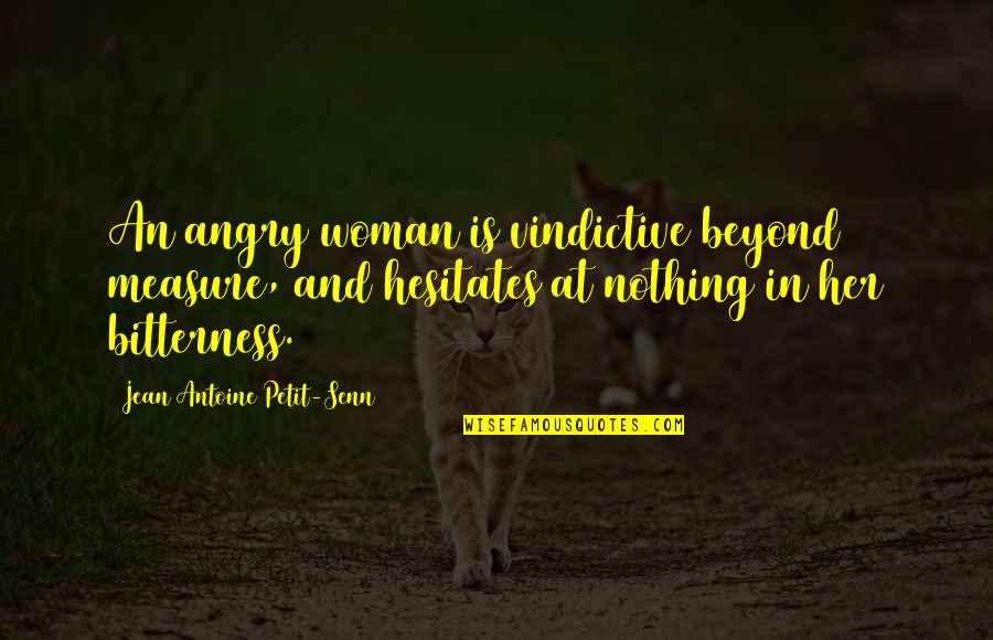 Secrecy In Marriage Quotes By Jean Antoine Petit-Senn: An angry woman is vindictive beyond measure, and