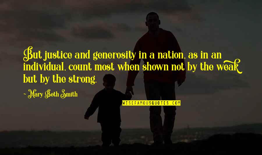 Secrecy In Marriage Quotes By Mary Beth Smith: But justice and generosity in a nation, as