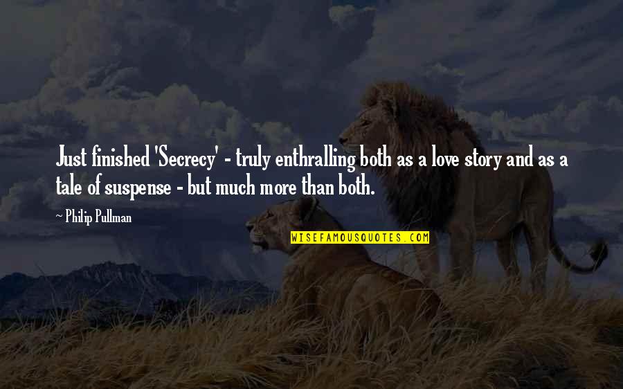 Secrecy Love Quotes By Philip Pullman: Just finished 'Secrecy' - truly enthralling both as