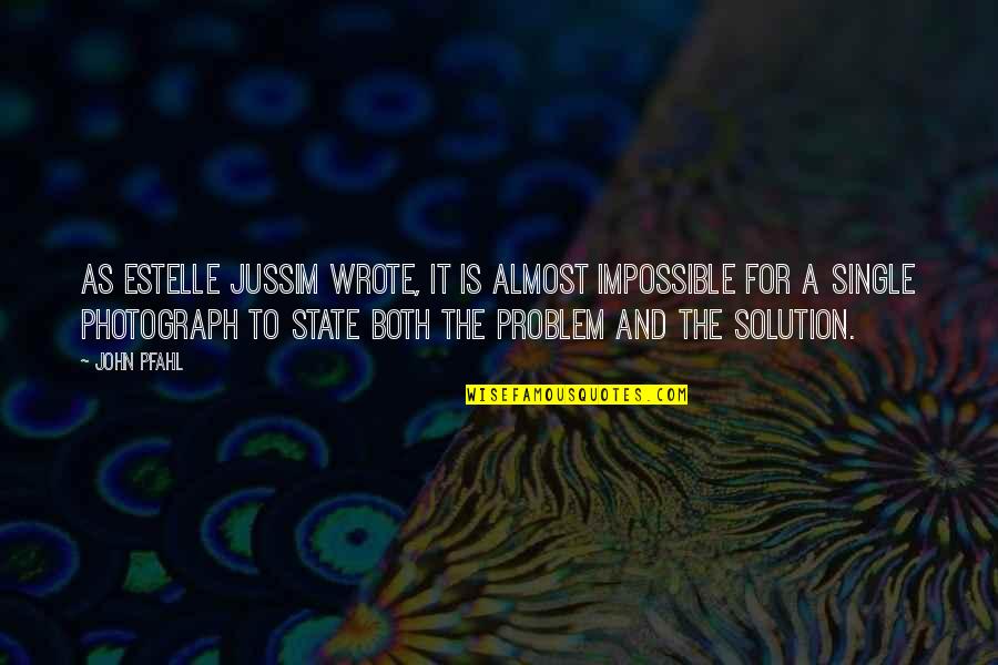 Secrecy Quote Quotes By John Pfahl: As Estelle Jussim wrote, it is almost impossible Secrecy Quote Quotes By John Pfahl: As Estelle Jussim wrote, it is almost impossible