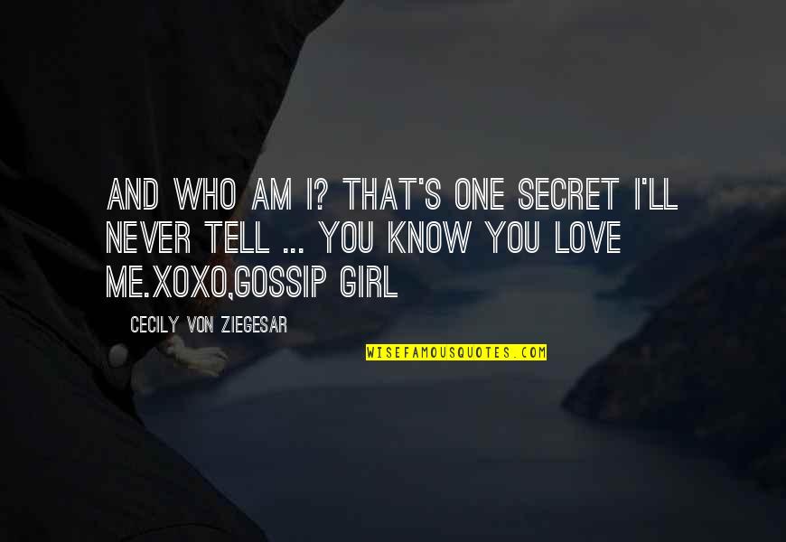 Secrecy Quotes By Cecily Von Ziegesar: And who am I? That's one secret I'll