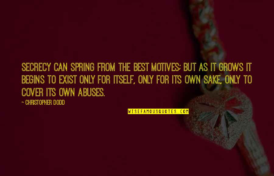 Secrecy Quotes By Christopher Dodd: Secrecy can spring from the best motives; but