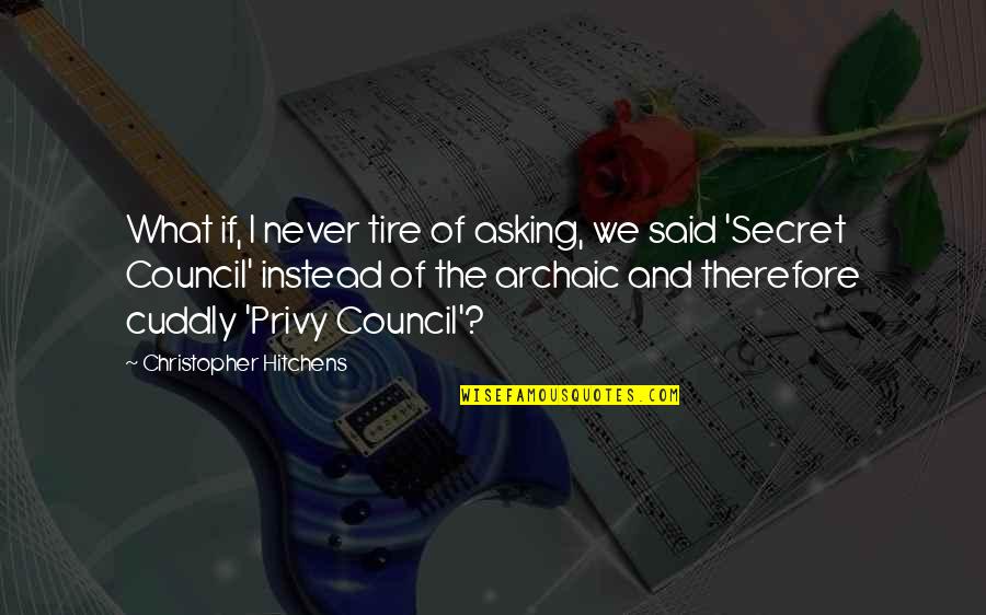 Secrecy Quotes By Christopher Hitchens: What if, I never tire of asking, we Secrecy Quotes By Christopher Hitchens: What if, I never tire of asking, we