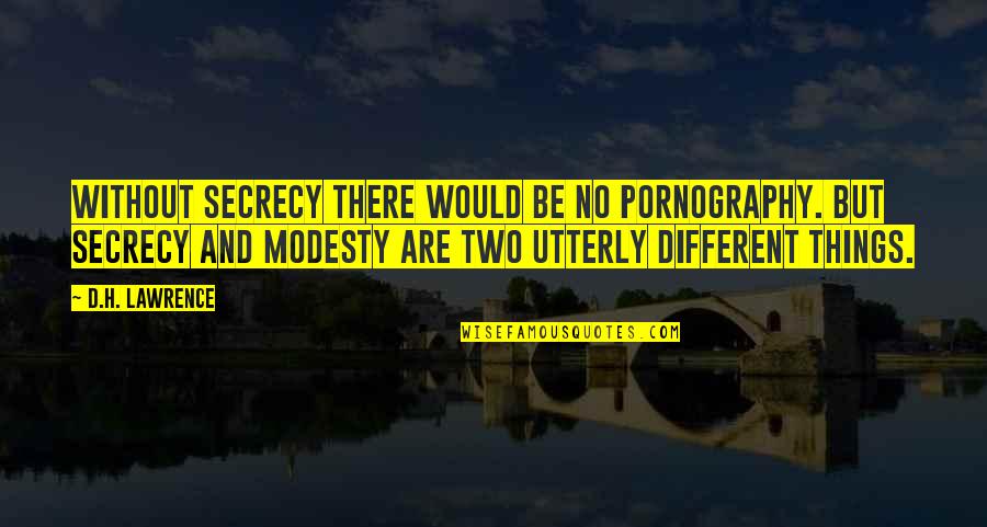 Secrecy Quotes By D.H. Lawrence: Without secrecy there would be no pornography. But Secrecy Quotes By D.H. Lawrence: Without secrecy there would be no pornography. But