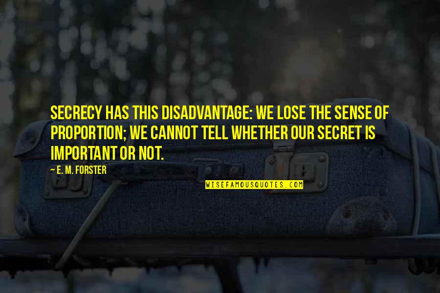 Secrecy Quotes By E. M. Forster: Secrecy has this disadvantage: we lose the sense