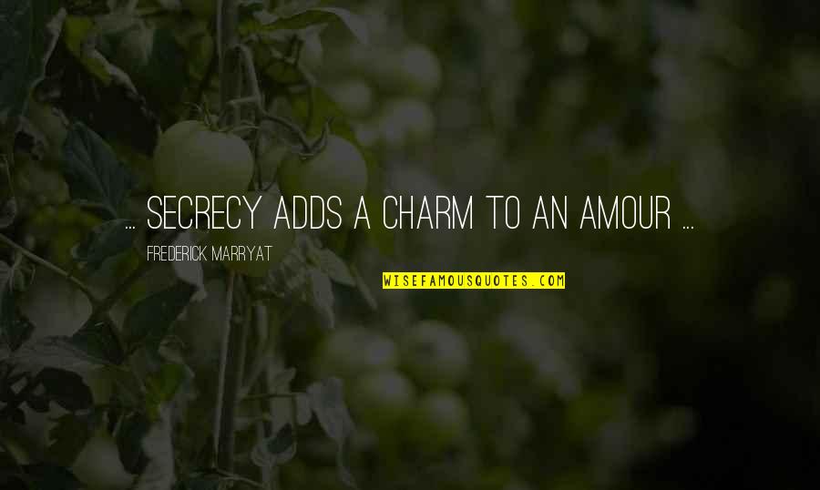 Secrecy Quotes By Frederick Marryat: ... secrecy adds a charm to an amour Secrecy Quotes By Frederick Marryat: ... secrecy adds a charm to an amour