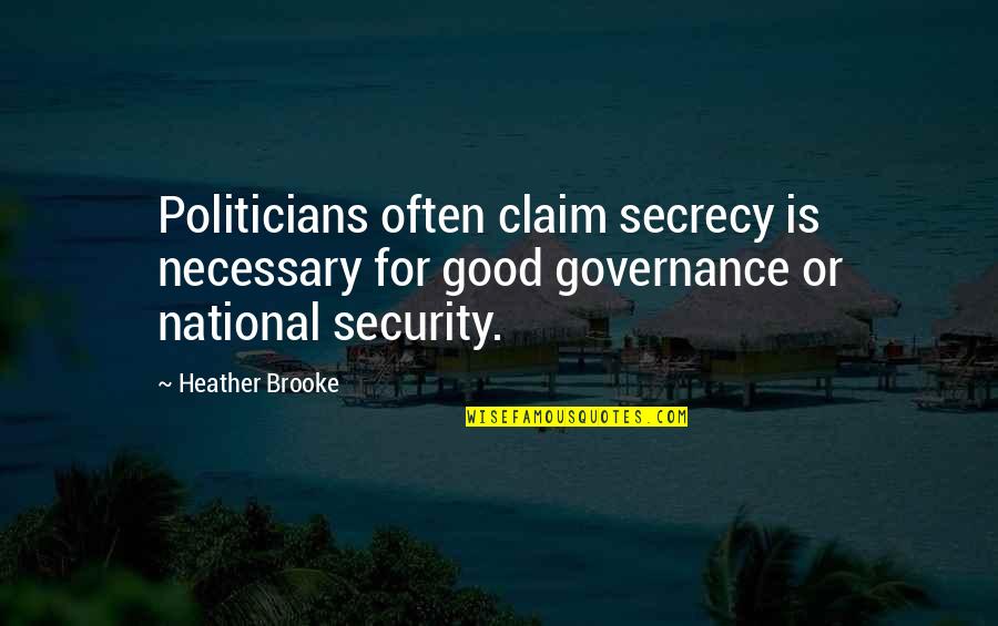 Secrecy Quotes By Heather Brooke: Politicians often claim secrecy is necessary for good