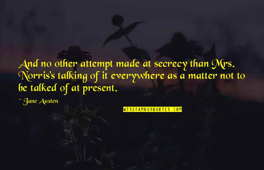 Secrecy Quotes By Jane Austen: And no other attempt made at secrecy than