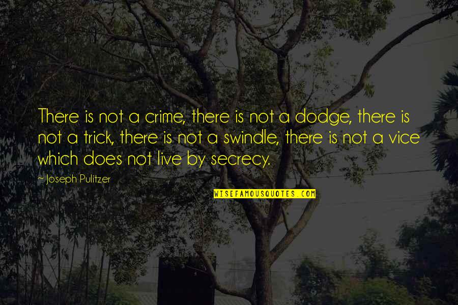 Secrecy Quotes By Joseph Pulitzer: There is not a crime, there is not