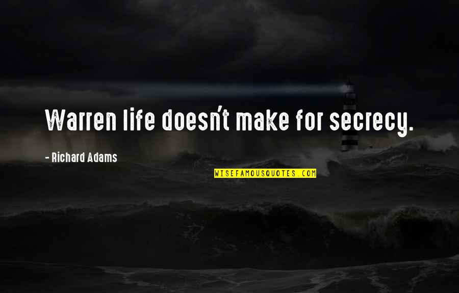 Secrecy Quotes By Richard Adams: Warren life doesn't make for secrecy.