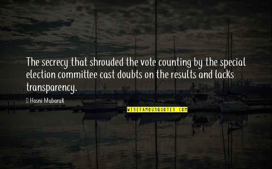 Secrecy's Quotes By Hosni Mubarak: The secrecy that shrouded the vote counting by