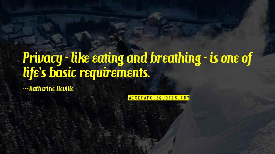 Secrecy's Quotes By Katherine Neville: Privacy - like eating and breathing - is