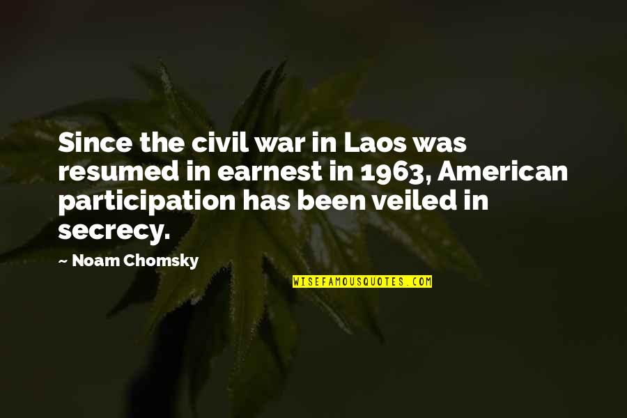 Secrecy's Quotes By Noam Chomsky: Since the civil war in Laos was resumed