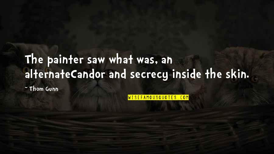 Secrecy's Quotes By Thom Gunn: The painter saw what was, an alternateCandor and