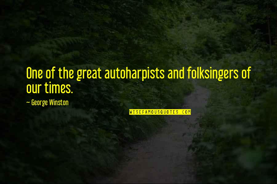 Secret Admiration Quotes By George Winston: One of the great autoharpists and folksingers of Secret Admiration Quotes By George Winston: One of the great autoharpists and folksingers of