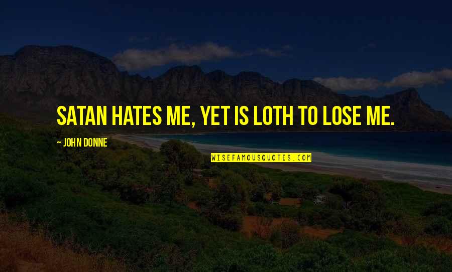 Secret Agencies Quotes By John Donne: Satan hates me, yet is loth to lose