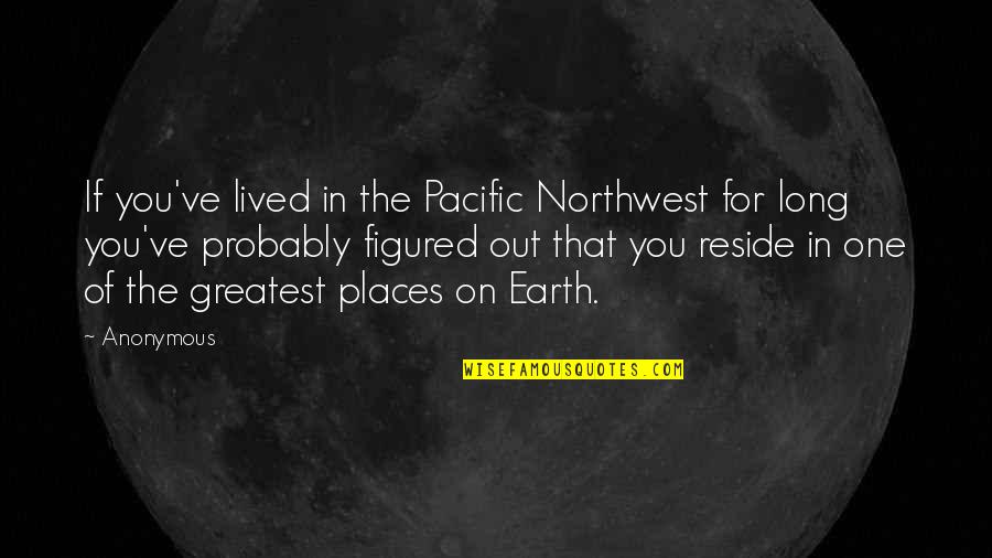 Secret Agendas Quotes By Anonymous: If you've lived in the Pacific Northwest for