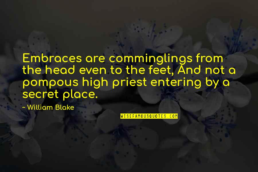 Secret And Love Quotes By William Blake: Embraces are comminglings from the head even to Secret And Love Quotes By William Blake: Embraces are comminglings from the head even to