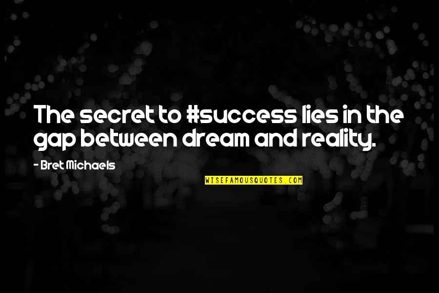 Secret And Success Quotes By Bret Michaels: The secret to #success lies in the gap