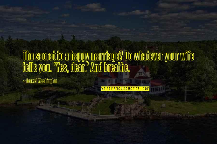 Secret And Success Quotes By Denzel Washington: The secret to a happy marriage? Do whatever