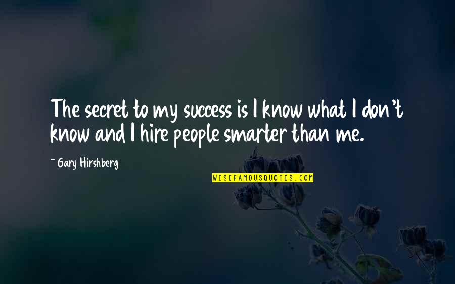 Secret And Success Quotes By Gary Hirshberg: The secret to my success is I know