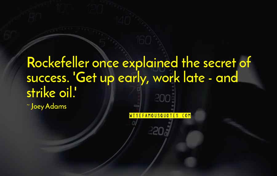 Secret And Success Quotes By Joey Adams: Rockefeller once explained the secret of success. 'Get