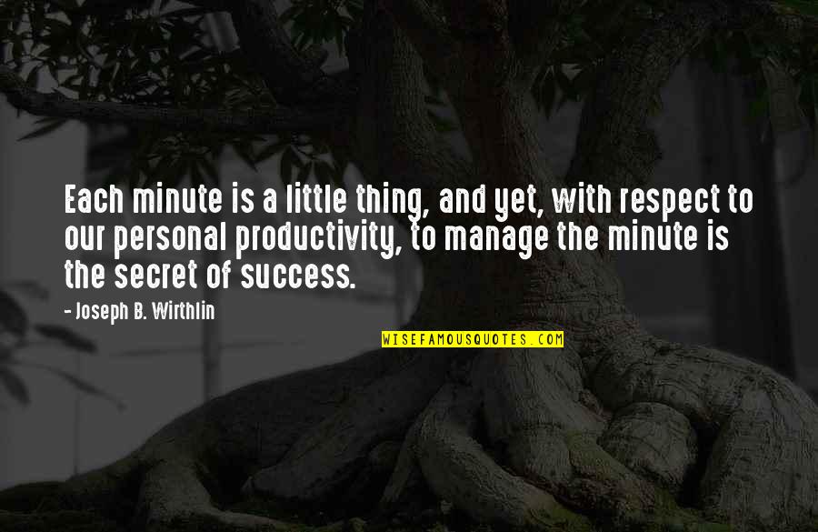 Secret And Success Quotes By Joseph B. Wirthlin: Each minute is a little thing, and yet,