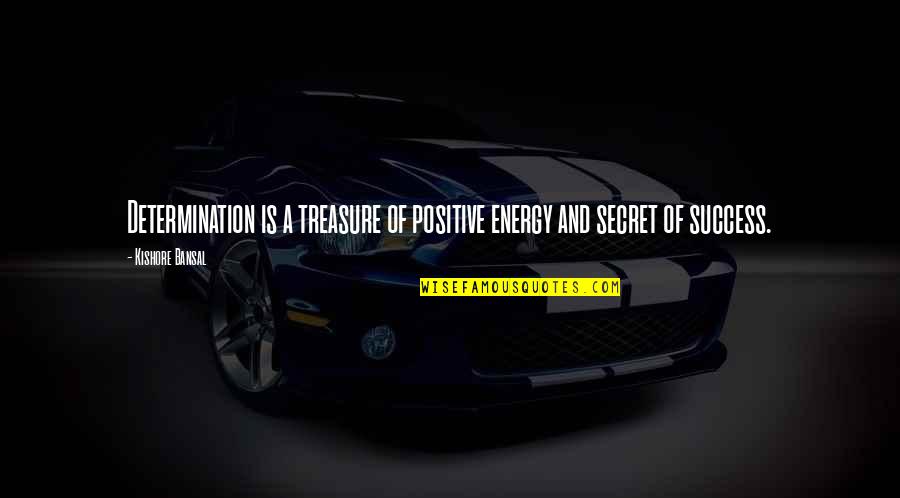 Secret And Success Quotes By Kishore Bansal: Determination is a treasure of positive energy and