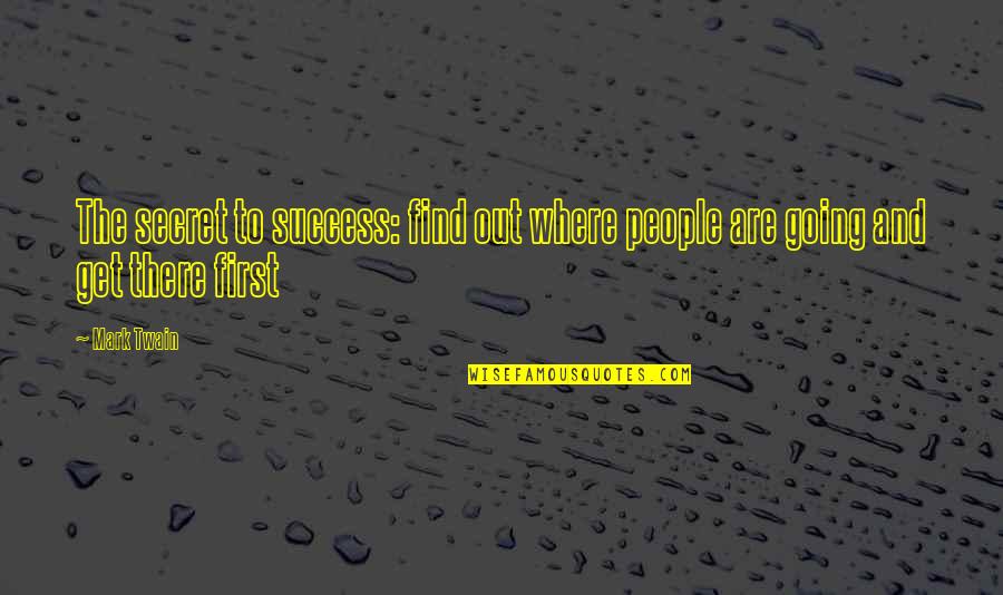 Secret And Success Quotes By Mark Twain: The secret to success: find out where people