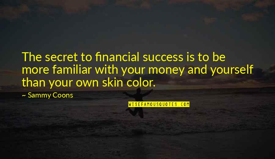 Secret And Success Quotes By Sammy Coons: The secret to financial success is to be