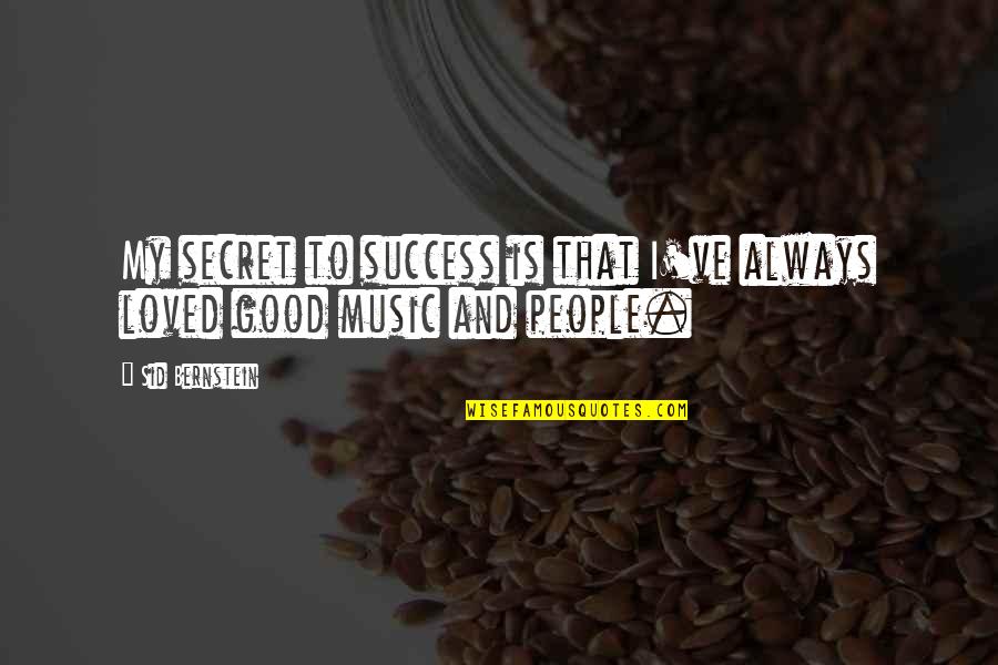 Secret And Success Quotes By Sid Bernstein: My secret to success is that I've always