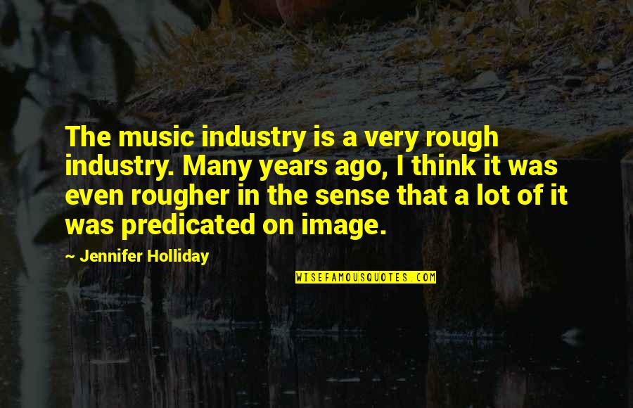 Secret Animosity Quotes By Jennifer Holliday: The music industry is a very rough industry.