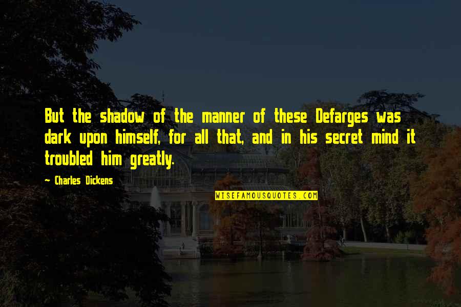 Secret At Shadow Quotes By Charles Dickens: But the shadow of the manner of these