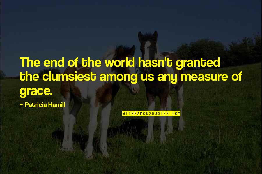 Secret Circle Love Quotes By Patricia Hamill: The end of the world hasn't granted the