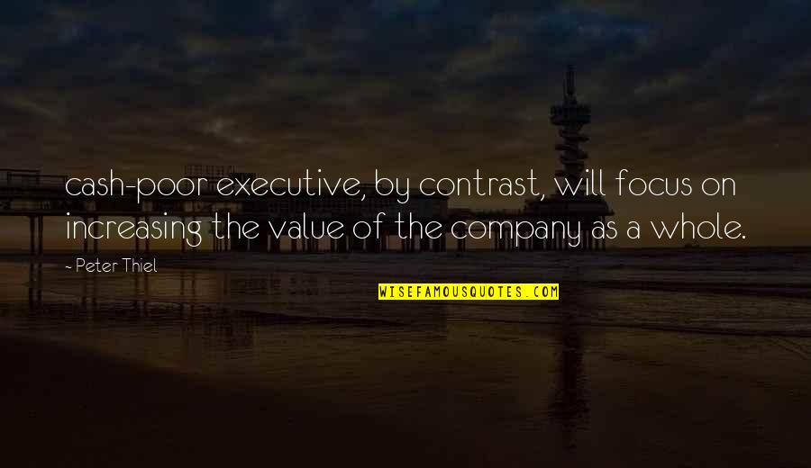 Secret Combination America Quotes By Peter Thiel: cash-poor executive, by contrast, will focus on increasing Secret Combination America Quotes By Peter Thiel: cash-poor executive, by contrast, will focus on increasing