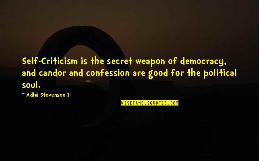 Secret Confession Quotes By Adlai Stevenson I: Self-Criticism is the secret weapon of democracy, and Secret Confession Quotes By Adlai Stevenson I: Self-Criticism is the secret weapon of democracy, and
