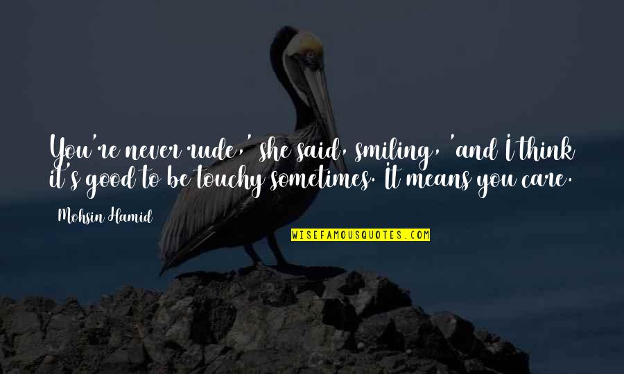 Secret Confessions Quotes By Mohsin Hamid: You're never rude,' she said, smiling, 'and I