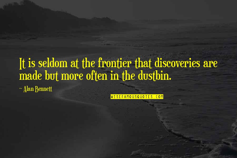 Secret Crush For Her Quotes By Alan Bennett: It is seldom at the frontier that discoveries