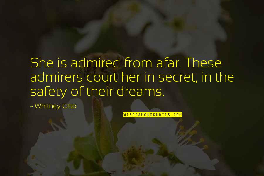 Secret Crush For Her Quotes By Whitney Otto: She is admired from afar. These admirers court Secret Crush For Her Quotes By Whitney Otto: She is admired from afar. These admirers court