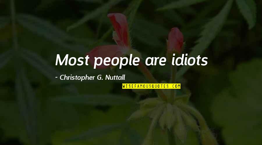 Secret Crush Good Friend Unexpressed Hidden Love Quotes By Christopher G. Nuttall: Most people are idiots