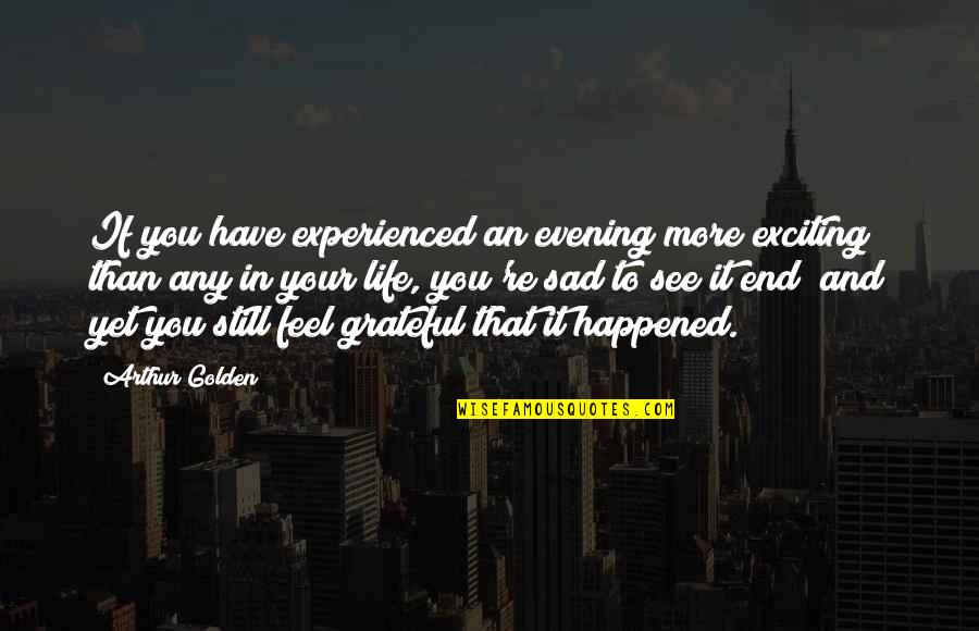 Secret Crush Picture Quotes By Arthur Golden: If you have experienced an evening more exciting