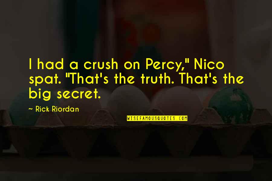 Secret Crush Quotes By Rick Riordan: I had a crush on Percy," Nico spat.
