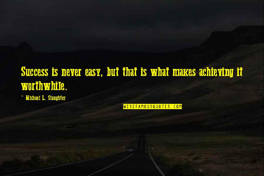 Secret Crush Tagalog Quotes By Michael L. Slaughter: Success is never easy, but that is what Secret Crush Tagalog Quotes By Michael L. Slaughter: Success is never easy, but that is what
