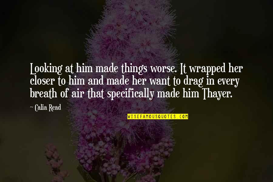 Secret Cupid Quotes By Calia Read: Looking at him made things worse. It wrapped